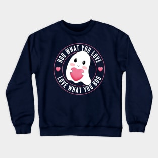 Boo What You Love | Cute Funny Ghost Halloween Motivational Quote Crewneck Sweatshirt